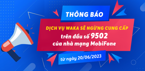 [Tin Waka] Ngừng cung cấp dịch vụ Waka trên đầu số 9502 cho thuê bao MobiFone